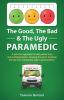 The Good The Bad & The Ugly Paramedic: A book for growing the good breaking the bad and undoing the ugly in paramedicine