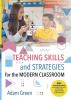 Teaching Skills and Strategies for the Modern Classroom: 100+ research-based strategies for both novice and experienced practitioners