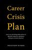 Career Crisis Plan: Learn new job hunting skills and how to effectively respond to redundancy during an economic downturn