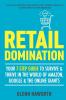 Retail Domination: Your 7-step Guide to Survive and Thrive in the World of Amazon Google & Other Online Giants