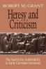 Heresy and Criticism: The Search for Authenticity in Early Christian Literature