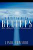 A Brief Guide to Beliefs: Ideas Theologies Mysteries and Movements