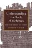 Understanding the Book of Hebrews: The Story Behind the Sermon