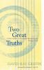 Two Great Truths: A New Synthesis of Scientific Naturalism and Christian Faith