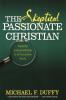 The Skeptical Passionate Christian: Tools for Living Faithfully in an Uncertain World