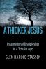 A Thicker Jesus: Incarnational Discipleship in a Secular Age