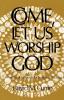 Come Let Us Worship God: A Handbook of Prayers for Leaders of Worship