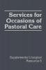 Services for Occasions of Pastoral Care: The Worship of God (Supplemental Liturgical Resources)