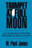 Trumpet at Full Moon: An Introduction to Christian Spirituality as Diverse Practice