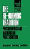 The Re-Forming Tradition: Presbyterians and Mainstream Protestantism (The Presbyterian Presence)