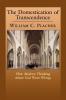 The Domestication of Transcendence: How Modern Thinking about God Went Wrong