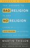 The Answer to Bad Religion Is Not No Religion- -Leader's Guide: A Guide to Good Religion for Seekers Skeptics and Believers