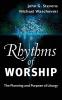 Rhythms of Worship: The Planning and Purpose of Liturgy