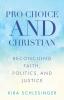 Pro-Choice and Christian: Reconciling Faith Politics and Justice