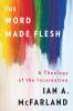 The Word Made Flesh: A Theology of the Incarnation