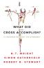 What Did the Cross Accomplish?: A Conversation about the Atonement