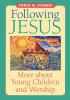 Following Jesus: More about Young Children and Worship