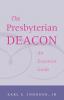 The Presbyterian Deacon: An Essential Guide