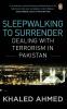 Sleepwalking to Surrender Dealing with Terrorism in Pakistan