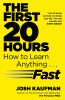 The First 20 Hours How to Learn Anything ... Fast by Kaufman Josh