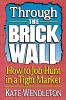 Through the Brick Wall: How to Job-Hunt in a Tight Market