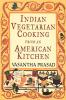 Indian Vegetarian Cooking from an American Kitchen: A Cookbook