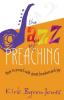 The Jazz of Preaching: How to Preach with Great Freedom and Joy