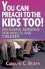 You Can Preach to the Kids Too!: Designing Sermons for Adults and Children