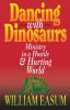 Dancing with Dinosaurs: Ministry in a Hostile and Hurting World