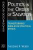 Politics in the Order of Salvation: New Directions in Wesley an Political Ethics