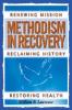 Methodism in Recovery: Renewing Mission Reclaiming History Restoring Health