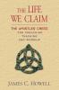 The Life We Claim: The Apostles' Creed for Preaching Teaching and Worship