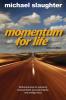 Momentum for Life: Biblical Principles for Sustaining Physical Health Personal Integrity and Strategic Focus