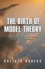 The Birth of Model Theory