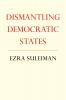 Dismantling Democratic States