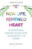 New Life Renewed Heart: 16 Devotional Lessons to Activate Your Identity in Christ