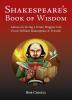 Shakespeare's Book of Wisdom: Advice on Living a Wiser Happier Life from William Shakespeare & Friends