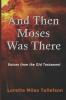 And Then Moses Was There: Voices From the Old Testament