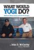 What Would Yogi Do?: Guidelines for Athletes Coaches and Parents Who Love Sports