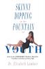 Skinny Dipping in the Fountain of Youth: How to be UNDENIABLY Radiant Beautiful Youthful and Sexy at Every Age