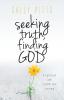 Seeking Truth Finding God: A Spiritual and Intellectual Journey