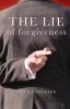 The Lie of Forgiveness