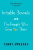 Irritable Bowels and The People Who Give You Them