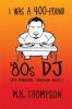 I Was A 400-pound '80s DJ: My Memoirs Through Music