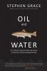 Oil and Water: An Oilman's Quest to Save the Source of America's Most Endangered River