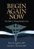 Begin Again Now: The Path to Fixing Healthcare