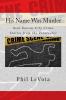 His Name Was Murder: Real Kansas City Crime Stories From The Prosecutor