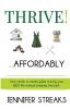 Thrive! ... Affordably: Your month-to-month guide to living your BEST life without breaking the bank.