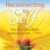 Reconnecting to Self: How to Create a Better Relationship With...You!