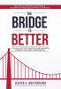 The Bridge to Better: The Small Business Leader's Blueprint for Reigniting Growth